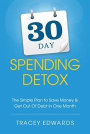 30 Day Spending Detox : The Simple Plan to Save Money & Get out of Debt in One Month cover image cdn
