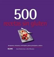 500 Recetas Sin Gluten : desayunos, entrantes, tentempiés, platos principales y dulces cover image cdn