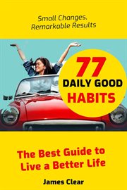 77 Daily Good Habits : The Best Way to Live a Better Life cover image cdn