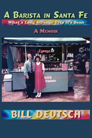 A Barista in Santa Fe : What a Long Strange Trip It's Bean, A Memoir cover image cdn