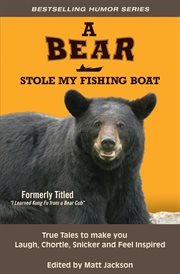 A Bear Stole My Fishing Boat : True Tales to Make you Laugh, Chortle, Snicker and Feel Inspired cover image cdn
