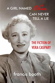 A Girl Named Vera Can Never Tell a Lie : The Fiction of Vera Caspary cover image cdn