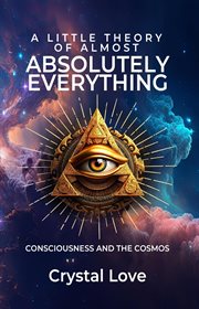 A little theory of almost absolutely everything : consciousness and the cosmos cover image cdn