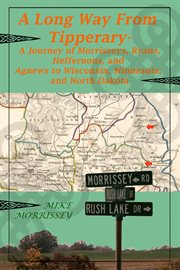 A Long Way From Tipperary : A Journey of Morrisseys, Ryans, Heffernons, and Agnews to Wisconsin, Minn cover image cdn