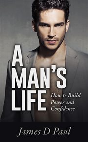 A Man's Life. How to Build Power and Confidence cover image cdn