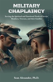 Military chaplaincy : serving the spiritual and emotional needs of service members, veterans, and their families cover image cdn