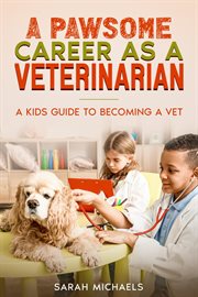 A Pawsome Career as a Veterinarian : A Kids Guide to Becoming a Vet cover image cdn