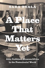 A Place That Matters Yet : John Gubbins's MuseumAfrica in the Postcolonial World cover image cdn