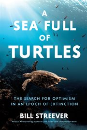 A Sea Full of Turtles : The Search for Optimism in an Epoch of Extinction cover image cdn