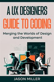 A UX Designers Guide to Coding : Merging the Worlds of Design and Development cover image cdn