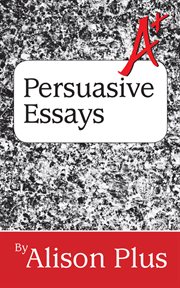 A+ Guide to Persuasive Essays cover image cdn