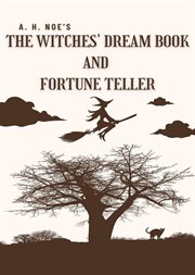 A. H. Noe's the Witches' Dream Book; And Fortune Teller cover image cdn