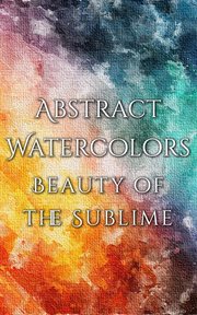 Abstract Watercolors : The Beauty of the Sublime cover image cdn