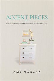 Accent Pieces : Collected Writings and Moments that Decorate Our Lives cover image cdn