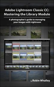 Adobe Lightroom Classic CC : Mastering the Library Module cover image cdn