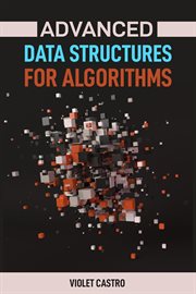 Advanced Data Structures for Algorithms : Mastering Complex Data Structures for Algorithmic Problem-Solving (2024) cover image cdn
