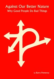 Against Our Better Nature : Why Good People Do Bad Things cover image cdn