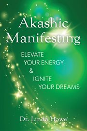 Akashic Manifesting : Elevate Your Energy & Ignite Your Dreams cover image cdn
