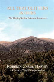 All That Glitters Is Ours : The Theft of Indian Mineral Resources cover image cdn