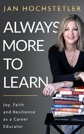 Always More to Learn : Joy, Faith, and Resilience as a Career Educator cover image cdn