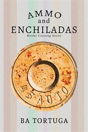 Ammo and Enchiladas : Border Crossing cover image cdn