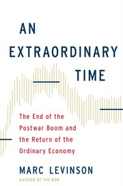 An Extraordinary Time : The End of the Postwar Boom and the Return of the Ordinary Economy cover image cdn
