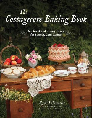 The Cottagecore baking book : 60 sweet and savory bakes for simple, cozy living  cover image cdn