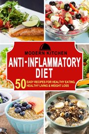 Anti-Inflammatory Diet : 50 Easy Recipes for Healthy Eating, Healthy Living & Weight Loss cover image cdn