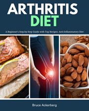 Arthritis Diet : A Beginner's Step-By-Step Guide With Top Recipes. Anti-Inflammatory Diet cover image cdn