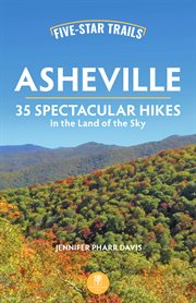 Asheville : 35 Spectacular Hikes in the Land of the Sky. Five-Star Trails cover image cdn