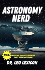 Astronomy Nerd : 1000+ Amazing and Mind-Blowing Facts About Astronomy cover image cdn
