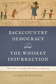 Backcountry Democracy and the Whiskey Insurrection : The Legal Culture and Trials, 1794-1795 cover image cdn