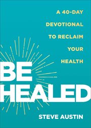 Be Healed : A 40-Day Devotional to Reclaim Your Health cover image cdn