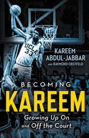 Becoming Kareem : Growing Up On and Off the Court cover image cdn