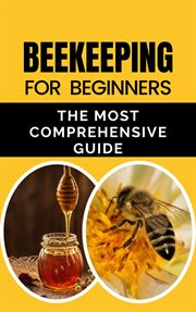 Beekeeping for Beginners : The Most Comprehensive Guide cover image cdn