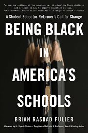 Being Black in America's Schools : A Student-Educator-Reformer's Call for Change cover image cdn