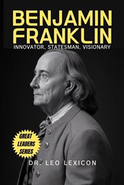 Benjamin Franklin : Innovator, Statesman, Visionary cover image cdn