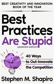 Best Practices Are Stupid : 40 Ways to Out-Innovate the Competition cover image cdn