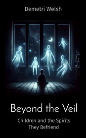 Beyond the Veil : Children and the Spirits They Befriend cover image cdn