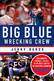 Big Blue Wrecking Crew : Smashmouth Football, a Little Bit of Crazy, and the '86 Super Bowl Champion New York Giants cover image cdn