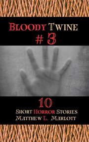 Bloody Twine #3 : Twisted Tales with Twisted Endings. Bloody Twine cover image cdn