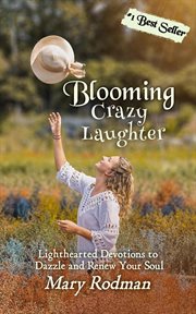 Blooming Crazy Laughter : Lighthearted Devotions to Dazzle and Renew Your Soul cover image cdn