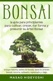Bonsai : la guía para principiantes para cultivar, crecer, dar forma y presumir su árbol Bonsai cover image cdn