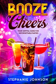 Booze & Cheers : Your Survival Guide for Unforgettable Parties cover image cdn