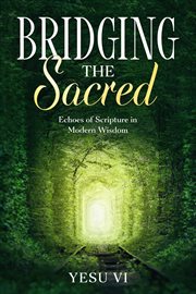Bridging the Sacred : Echoes of Scripture in Modern Wisdom cover image cdn