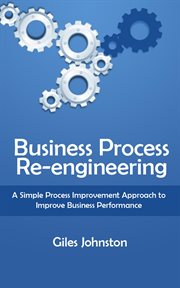 Business Process Re-Engineering : A Simple Process Improvement Approach to Improve Business Performan cover image cdn