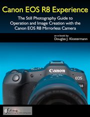 Canon EOS R8 Experience : The Still Photography Guide to Operation and Image Creation with the Canon cover image cdn
