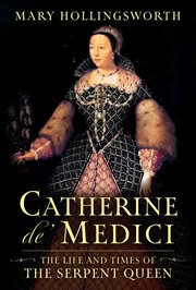 Catherine de' Medici : The Life and Times of the Serpent Queen cover image cdn