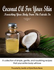 Coconut Oil for Your Skin : Nourishing Your Body From the Outside In cover image cdn