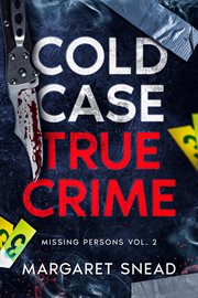 Cold Case True Crime : Missing Persons Volume 2. Investigations of People Who Mysteriously Disappeared cover image cdn